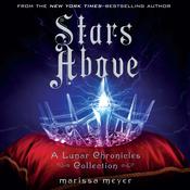 Stars Above: A Lunar Chronicles Collection by  Marissa Meyer audiobook