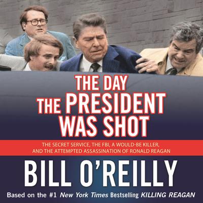 The Day the President Was Shot by Bill O’Reilly audiobook