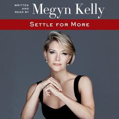 Settle for More by Megyn Kelly audiobook