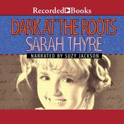 Dark at the Roots by  Sarah Thyre audiobook