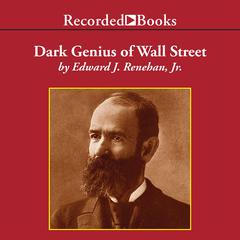 Dark Genius of Wall Street by Edward J. Renehan audiobook