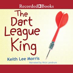 The Dart League King by Keith Lee Morris audiobook