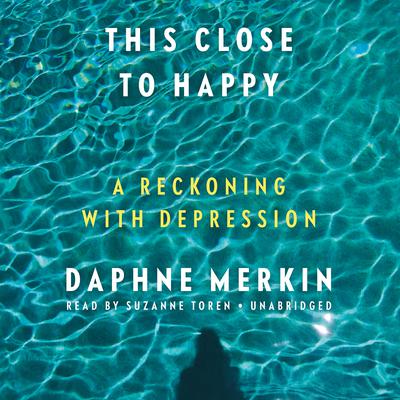 This Close to Happy by Daphne Merkin audiobook