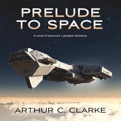 Prelude to Space by Arthur C. Clarke audiobook