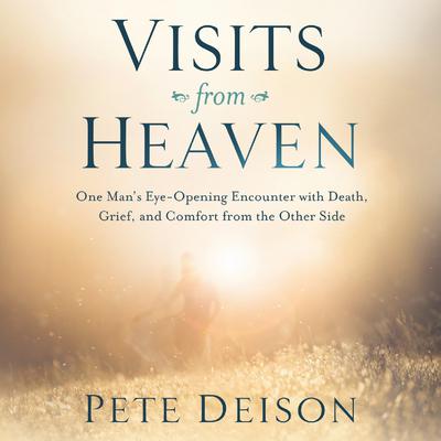 Visits From Heaven by Pete Deison audiobook