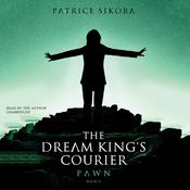 The Dream King’s Courier: Pawn by  Patrice Sikora audiobook