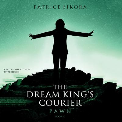 The Dream King’s Courier: Pawn by Patrice Sikora audiobook