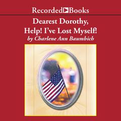 Dearest Dorothy, Help! I've Lost Myself! by Charlene Ann Baumbich audiobook