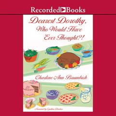 Dearest Dorothy, Who Would Have Ever Thought?! by Charlene Ann Baumbich audiobook