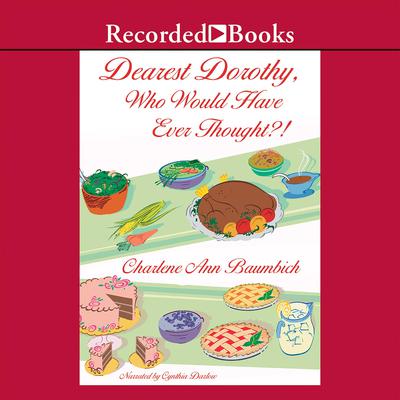 Dearest Dorothy, Who Would Have Ever Thought?! by Charlene Ann Baumbich audiobook