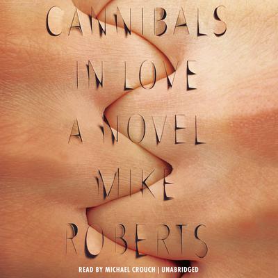 Cannibals in Love by Mike Roberts audiobook