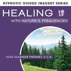 Healing with Nature's Frequencies by Gale Glassner Twersky  audiobook