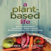 A Plant-Based Life by  Micaela Cook Karlsen audiobook
