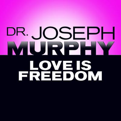 Love Is Freedom by Joseph Murphy audiobook