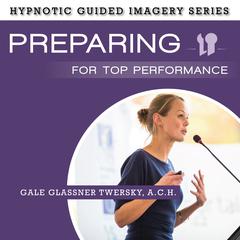 Preparing for Top Performance by Gale Glassner Twersky  audiobook