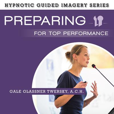 Preparing for Top Performance by Gale Glassner Twersky  audiobook