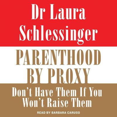 Parenthood by Proxy by Laura Schlessinger audiobook