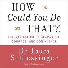 How Could You Do That?! by Laura Schlessinger audiobook