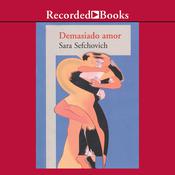 Demasiado Amor ( Too Much Love ) by  Sara Sefchovich audiobook