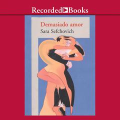 Demasiado Amor ( Too Much Love ) by Sara Sefchovich audiobook