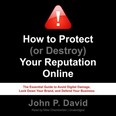 How to Protect (or Destroy) Your Reputation Online by John P. David audiobook