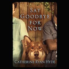 Say Goodbye for Now by Catherine Ryan Hyde audiobook