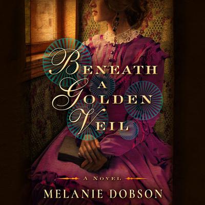 Beneath a Golden Veil by Melanie Dobson audiobook