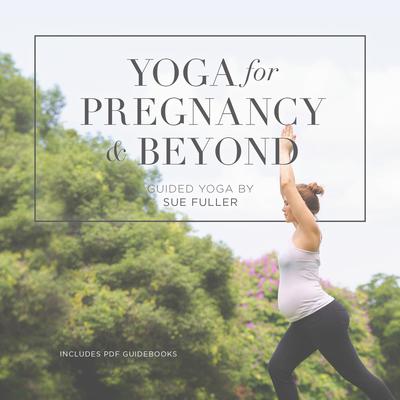 Yoga for Pregnancy and Beyond by Sue Fuller audiobook