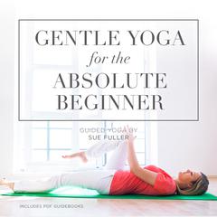 Gentle Yoga for the Absolute Beginner by  audiobook