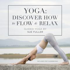 Yoga: Discover How to Flow and Relax by  audiobook