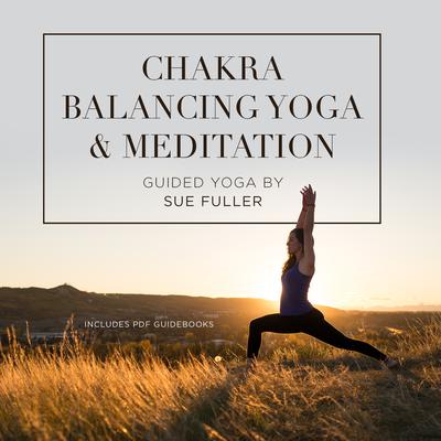 Chakra Balancing Yoga and Meditation by Sue Fuller audiobook