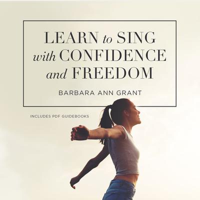Learn to Sing with Confidence and Freedom by Barbara Ann Grant audiobook