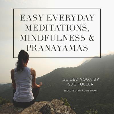 Easy Everyday Meditations, Mindfulness, and Pranayamas by Sue Fuller audiobook
