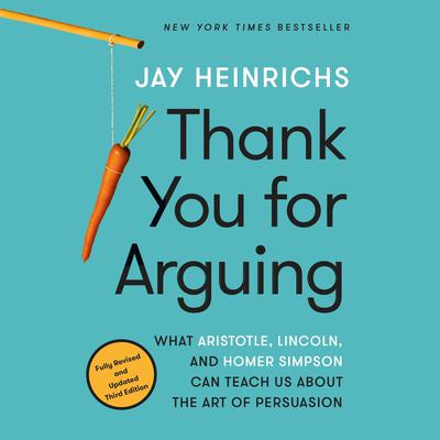 Thank You for Arguing, Third Edition by Jay Heinrichs audiobook