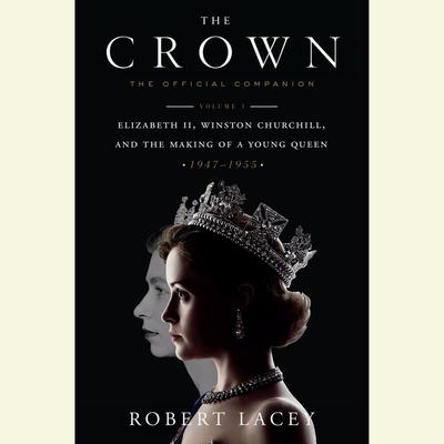 The Crown: The Official Companion, Volume 1 by Robert Lacey audiobook