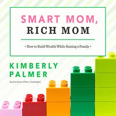 Smart Mom, Rich Mom by Kimberly Palmer audiobook