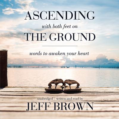Ascending with Both Feet on the Ground by Jeff Brown audiobook