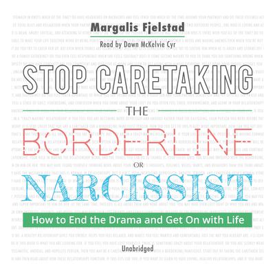 Stop Caretaking the Borderline or Narcissist by Margalis Fjelstad audiobook