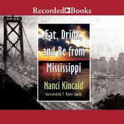 Eat, Drink and Be From Mississippi by  Nanci Kincaid audiobook