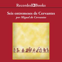 Entremeses de Cervantes (Cervantes' Entremeses) by Miguel de Cervantes Saavedra audiobook