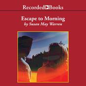 Escape to Morning by  Susan May Warren audiobook
