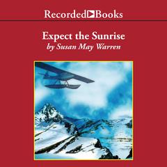 Expect the Sunrise by Susan May Warren audiobook