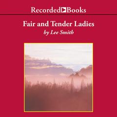 Fair and Tender Ladies by Lee Smith audiobook