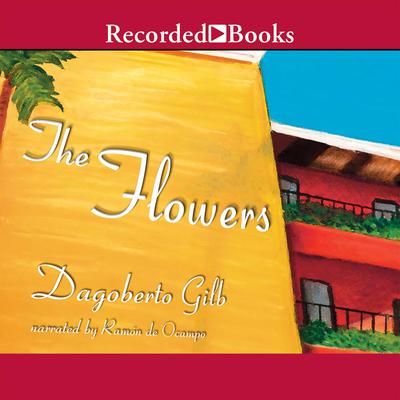 The Flowers by Dagoberto Gilb audiobook
