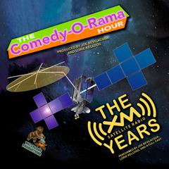 The Comedy-O-Rama Hour: The XM Satellite Years by Joe Bevilacqua audiobook