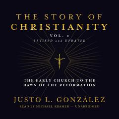 The Story of Christianity, Vol. 1, Revised and Updated by Justo L. González audiobook