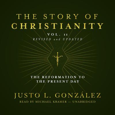 The Story of Christianity, Vol. 2, Revised and Updated by Justo L. González audiobook