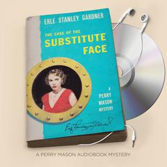 The Case of the Substitute Face by Erle Stanley Gardner audiobook