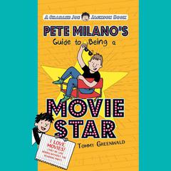 Pete Milano's Guide to Being a Movie Star by Tommy Greenwald audiobook