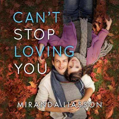 Can't Stop Loving You by Miranda Liasson audiobook